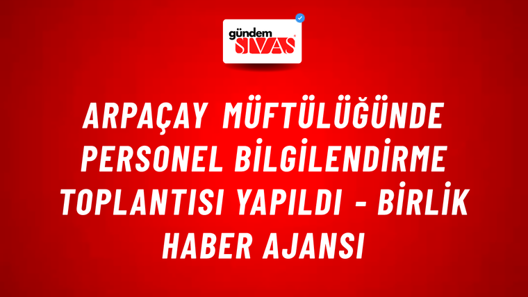 Arpaçay Müftülüğünde personel bilgilendirme toplantısı yapıldı - Birlik Haber Ajansı