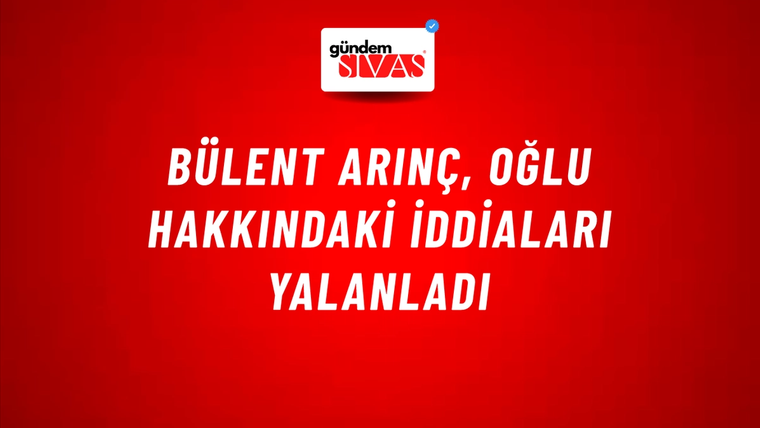 Bülent Arınç, oğlu hakkındaki iddiaları yalanladı