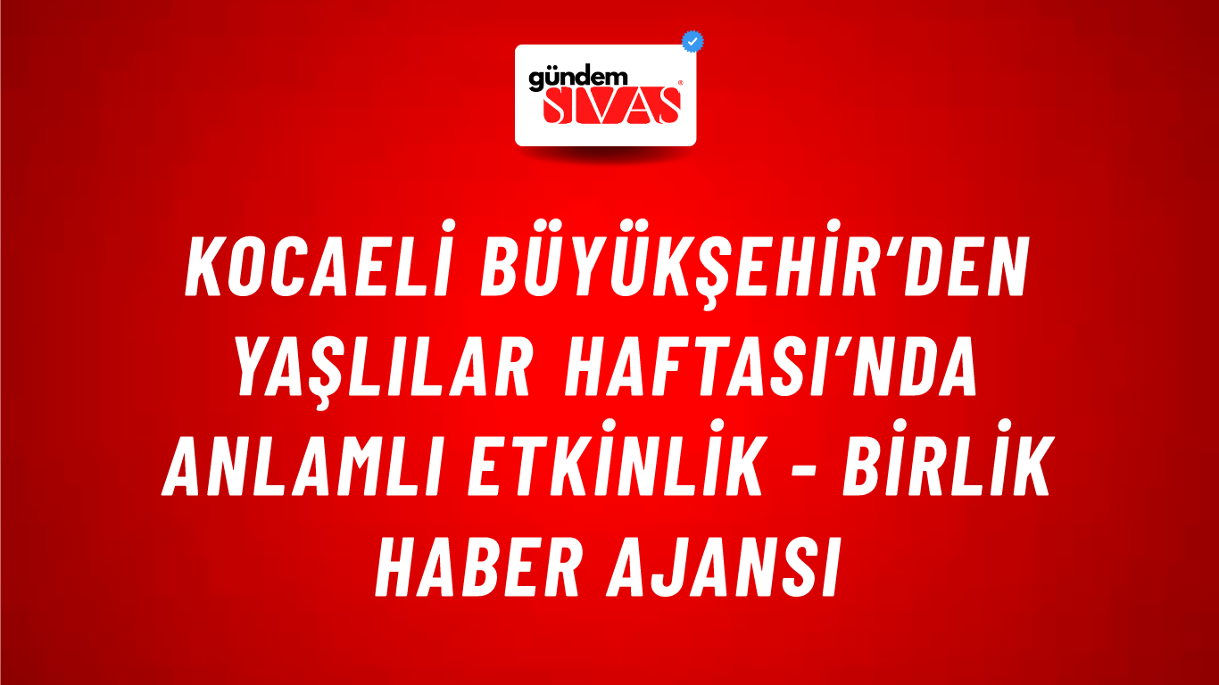 Kocaeli Büyükşehir’den Yaşlılar Haftası’nda anlamlı etkinlik - Birlik Haber Ajansı