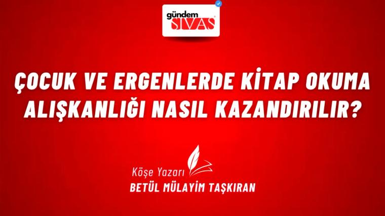 Çocuk ve Ergenlerde Kitap Okuma Alışkanlığı Nasıl Kazandırılır?