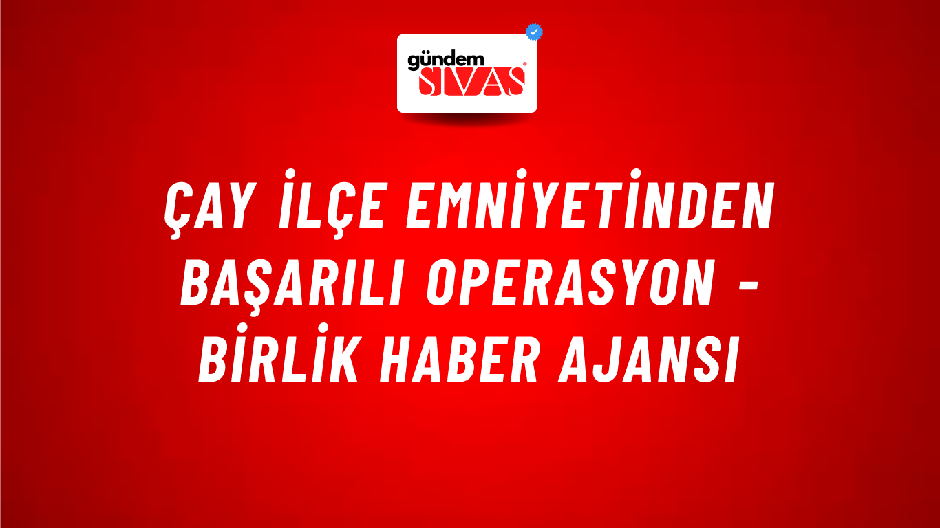 Çay İlçe Emniyetinden başarılı operasyon - Birlik Haber Ajansı