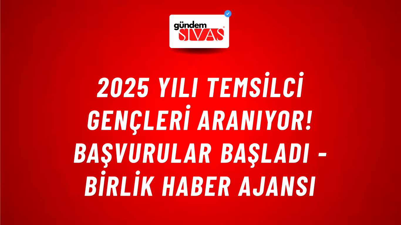 2025 yılı temsilci gençleri aranıyor! Başvurular başladı - Birlik Haber Ajansı