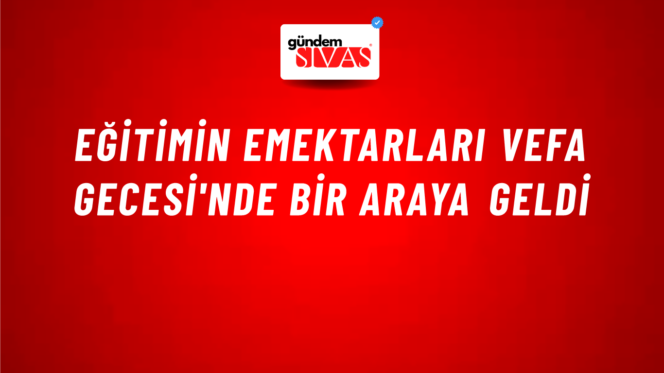 Eğitimin Emektarları Vefa Gecesi'nde bir araya geldi