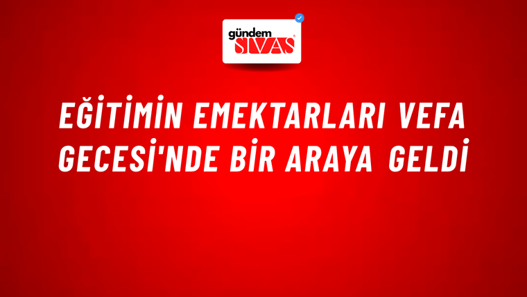 Eğitimin Emektarları Vefa Gecesi'nde bir araya geldi