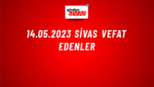 14.05.2023 Sivas Vefat Edenler
