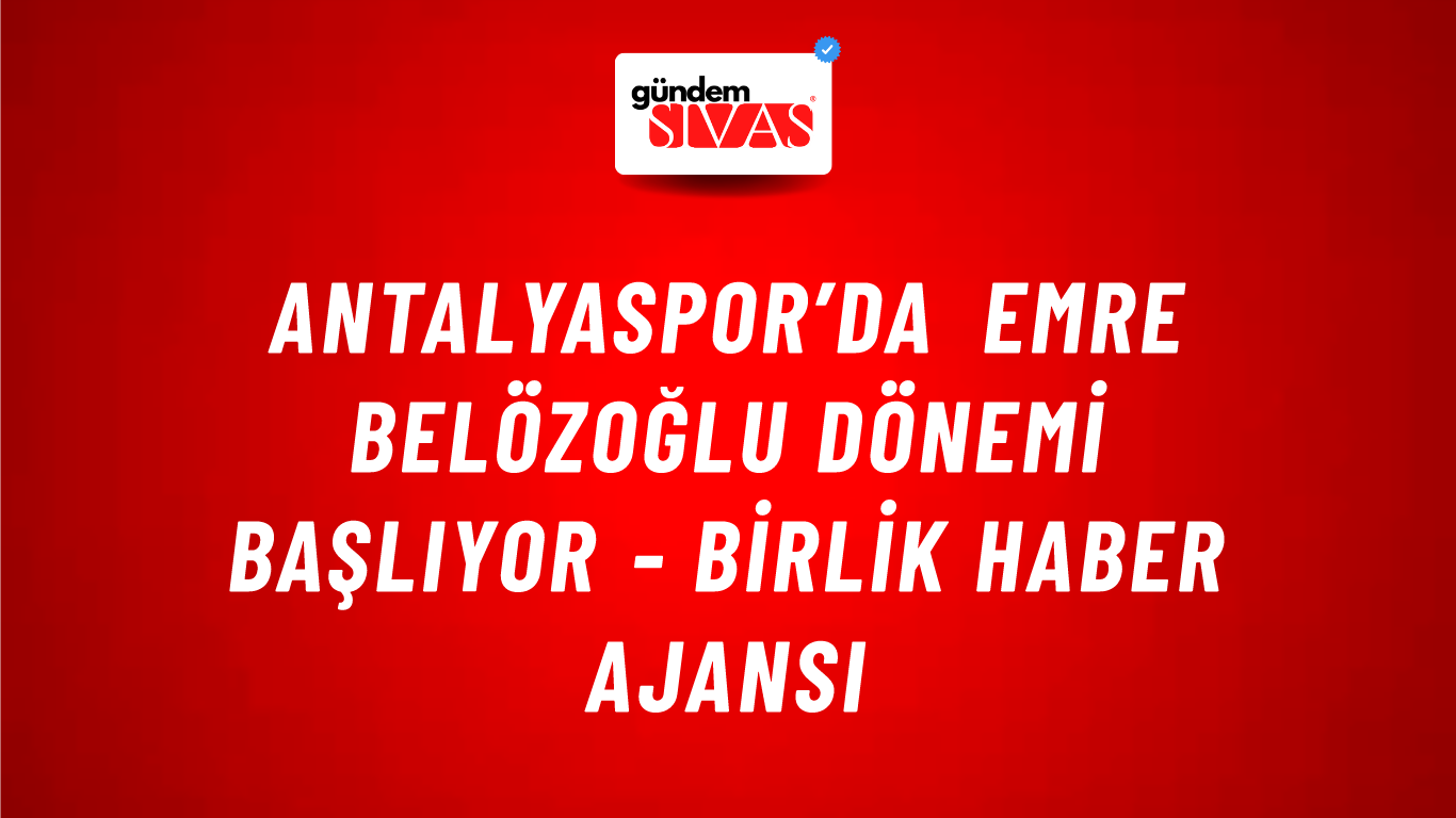 Antalyaspor’da Emre Belözoğlu dönemi başlıyor - Birlik Haber Ajansı