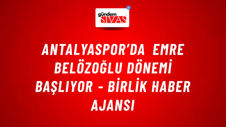 Antalyaspor’da Emre Belözoğlu dönemi başlıyor - Birlik Haber Ajansı