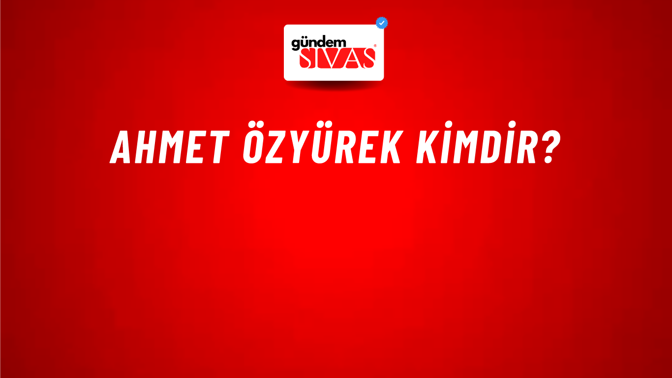 Ahmet Özyürek kimdir?