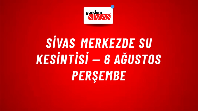 Sivas merkezde su kesintisi — 6 Ağustos Perşembe