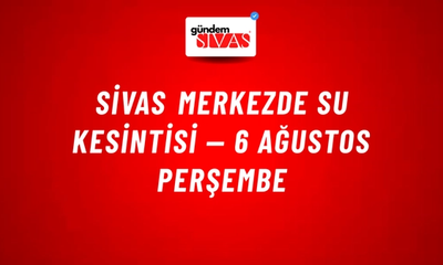 Sivas merkezde su kesintisi — 6 Ağustos Perşembe