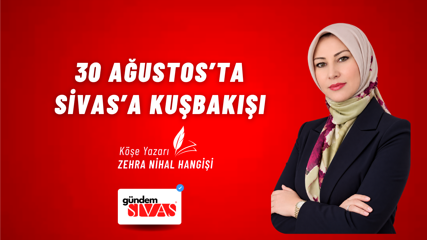 30 Ağustos’ta Sivas’a Kuşbakışı