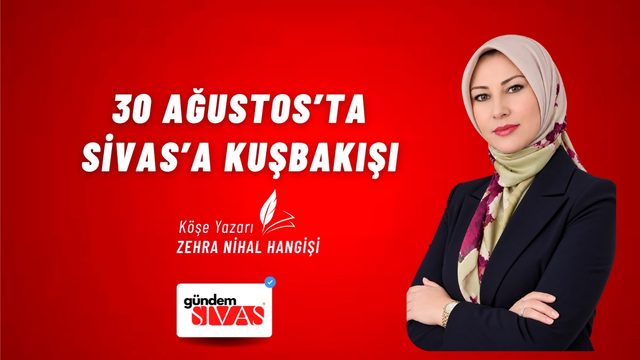 30 Ağustos’ta Sivas’a Kuşbakışı