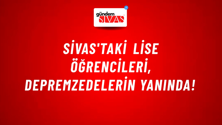 Sivas'taki Lise Öğrencileri, Depremzedelerin Yanında!