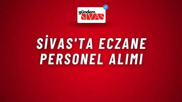 Sivas'ta Eczane Personel Alımı