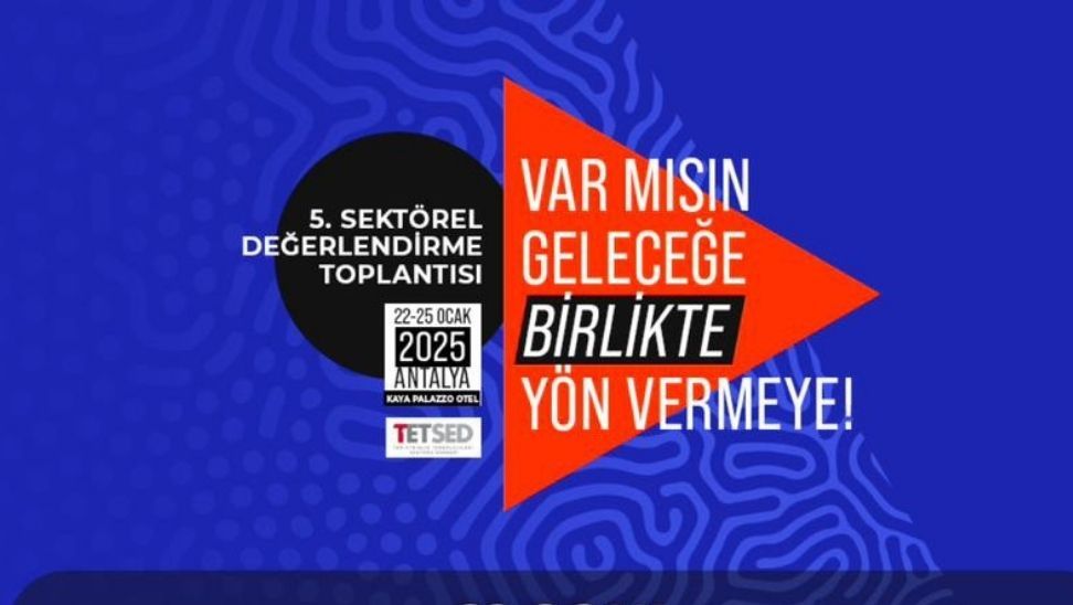 TETSED'in 5. sektörel değerlendirme toplantısı: Teknolojinin geleceği Antalya’da şekilleniyor - Birlik Haber Ajansı