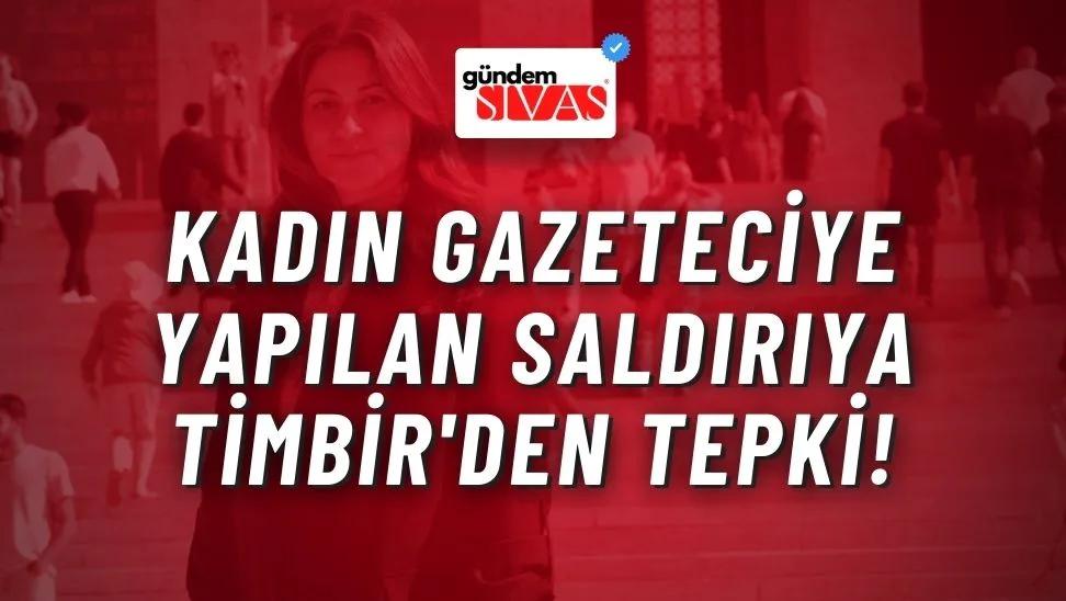 Kadın Gazeteciye Yapılan Saldırıya TİMBİR'den Tepki!