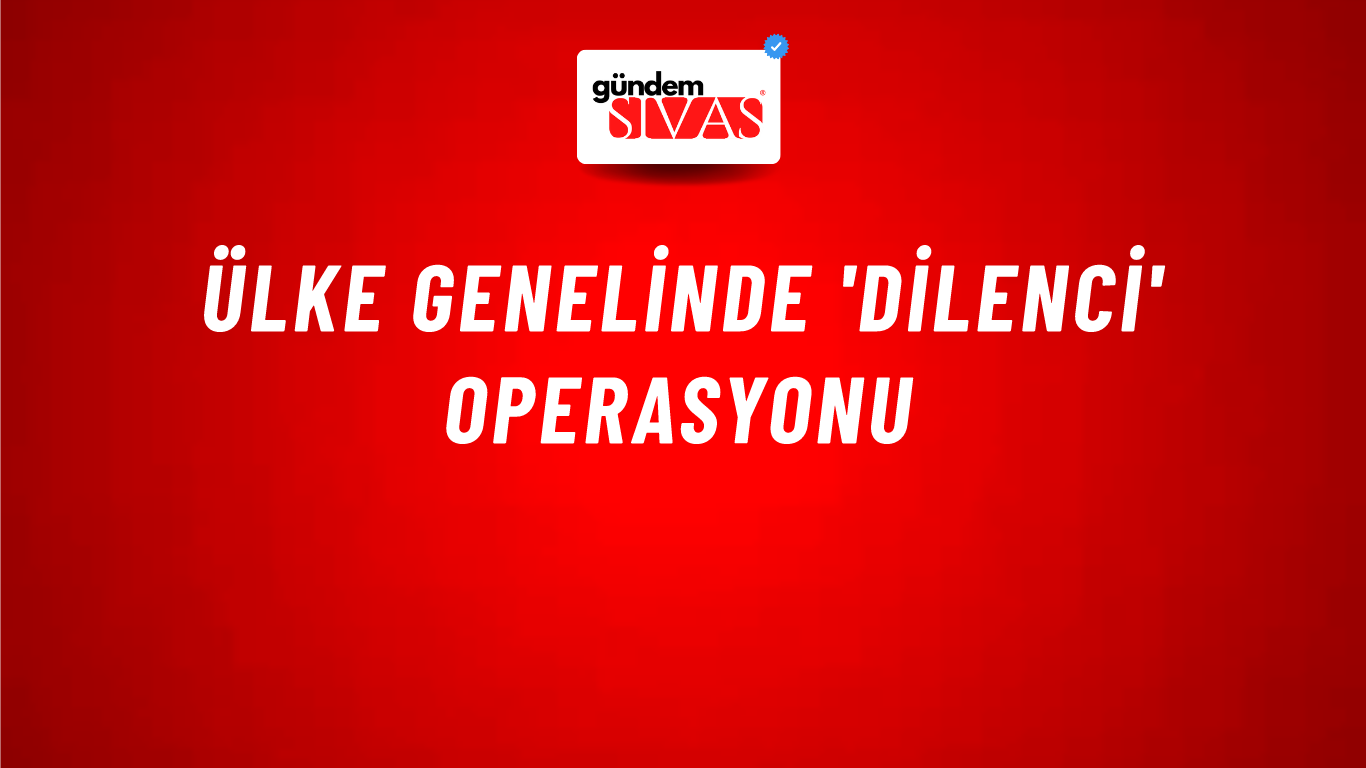 Ülke genelinde 'dilenci' operasyonu