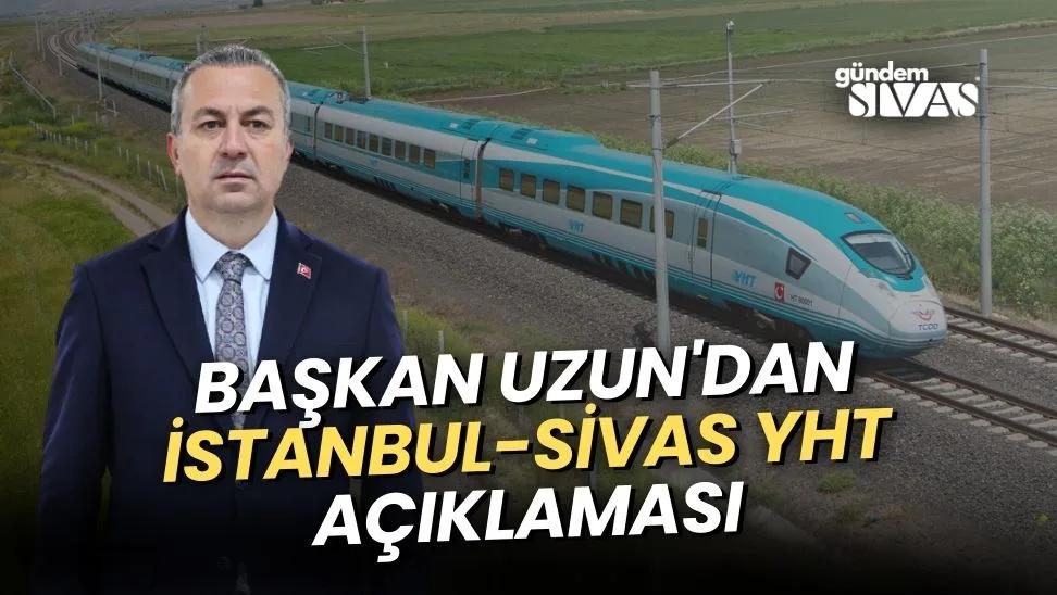 Başkan Uzun'dan İstanbul-Sivas YHT Açıklaması