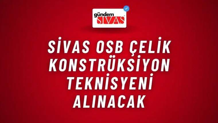 Kırmızı zemin üzerinde “Sivas OSB Çelik Konstrüksiyon Teknisyeni Alınacak” yazısı ve üstte gündem Sivas logosu bulunuyor.