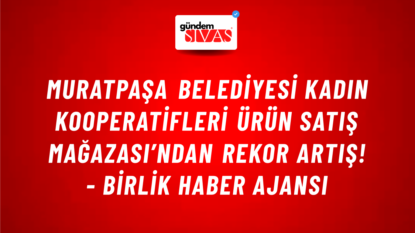 Muratpaşa Belediyesi Kadın Kooperatifleri Ürün Satış Mağazası’ndan rekor artış! - Birlik Haber Ajansı