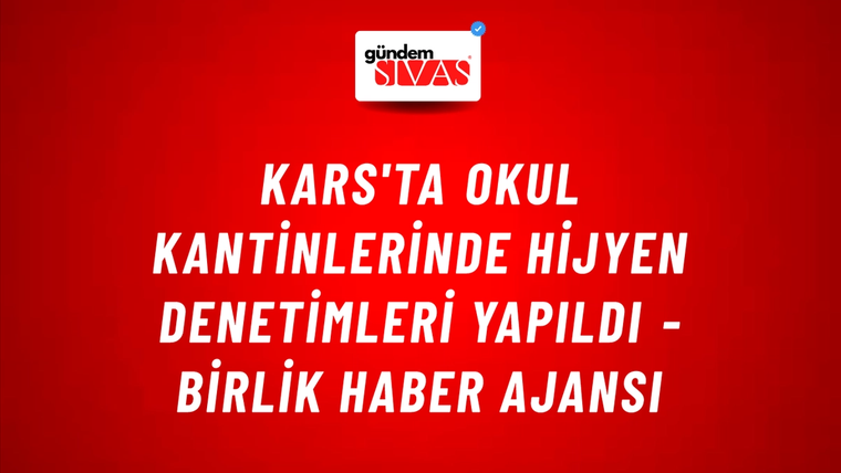 Kars'ta okul kantinlerinde hijyen denetimleri yapıldı - Birlik Haber Ajansı