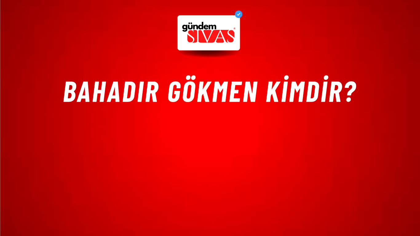 Bahadır Gökmen kimdir?