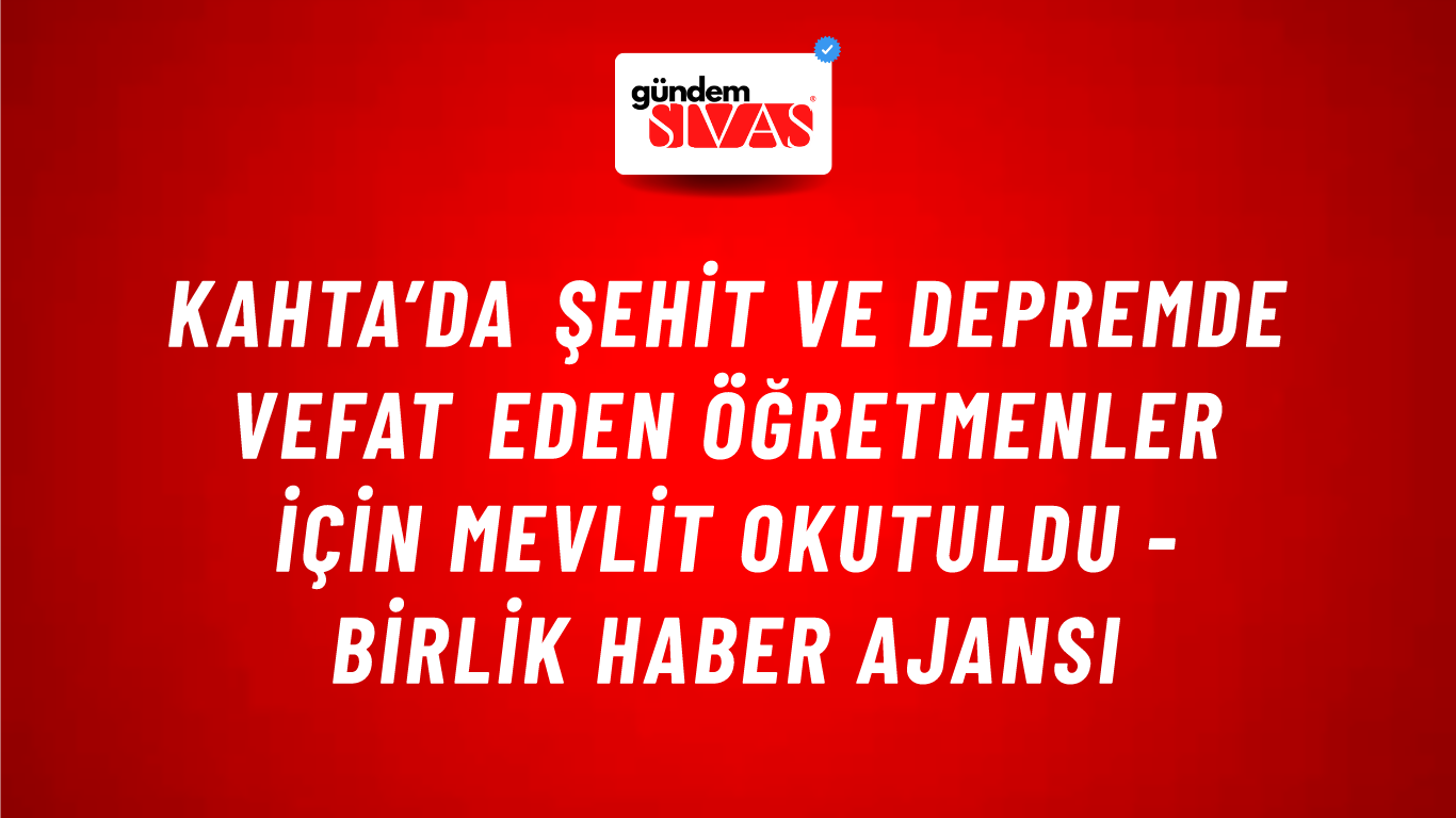 Kahta’da şehit ve depremde vefat eden öğretmenler için mevlit okutuldu - Birlik Haber Ajansı