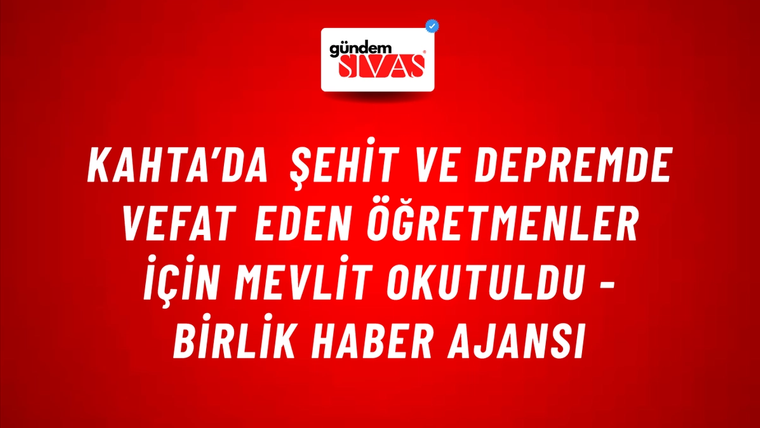 Kahta’da şehit ve depremde vefat eden öğretmenler için mevlit okutuldu - Birlik Haber Ajansı