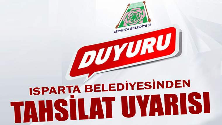 Isparta Belediyesinden tahsilat uyarısı