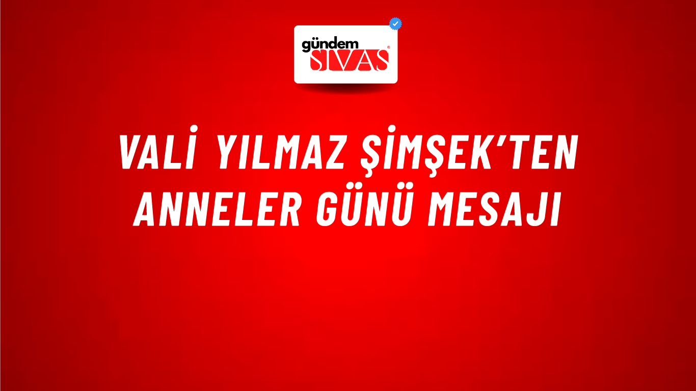 Vali Yılmaz Şimşek’ten Anneler Günü Mesajı
