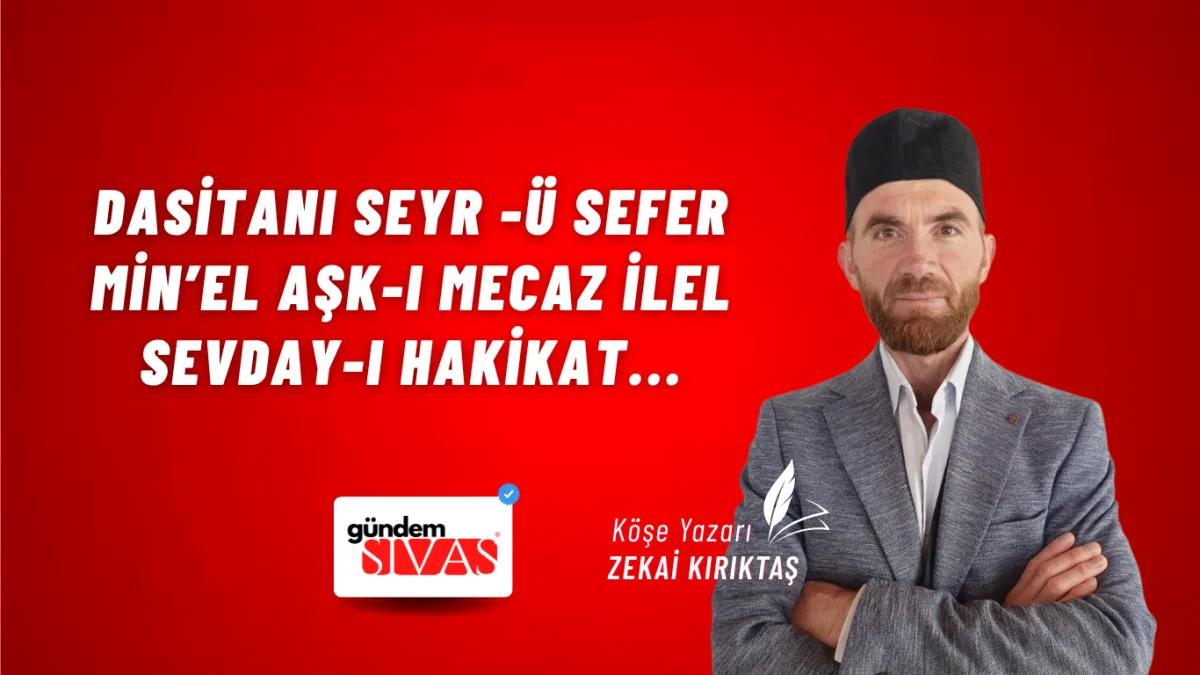 Dasitanı Seyr -ü Sefer Min’el Aşk-ı Mecaz ilel Sevday-ı Hakikat...