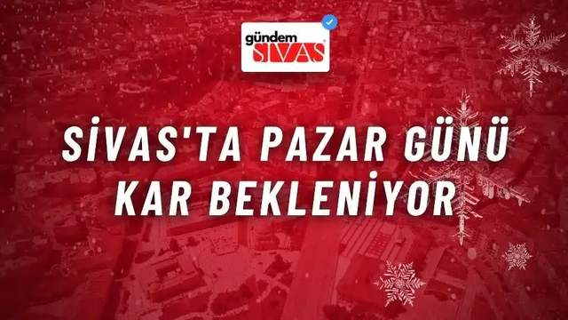 Sivas'ta Pazar Günü Kar Bekleniyor
