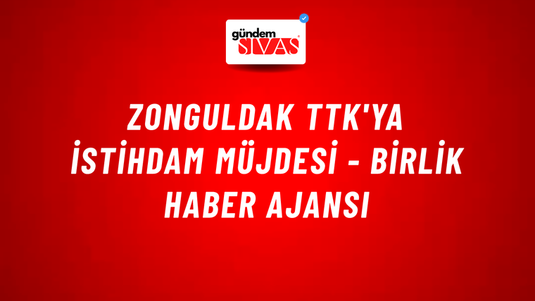 Zonguldak TTK'ya istihdam müjdesi - Birlik Haber Ajansı