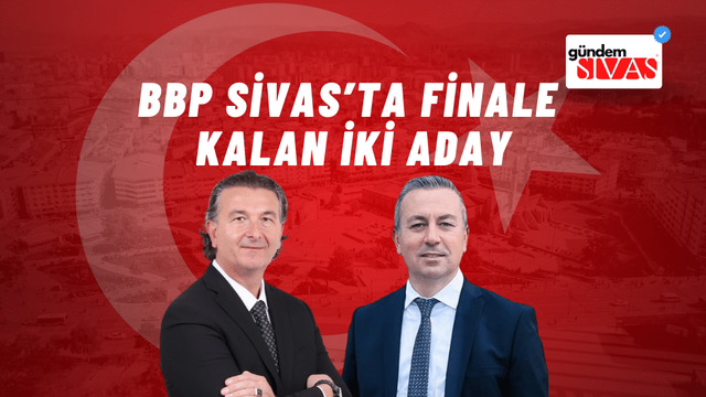 BBP Sivas'ta Finale Kalan İki Aday