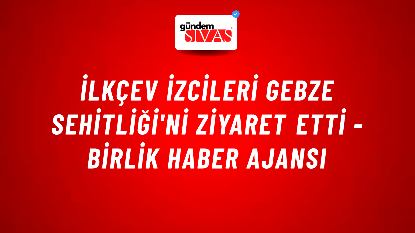 İLKÇEV izcileri Gebze Sehitliği'ni ziyaret etti - Birlik Haber Ajansı