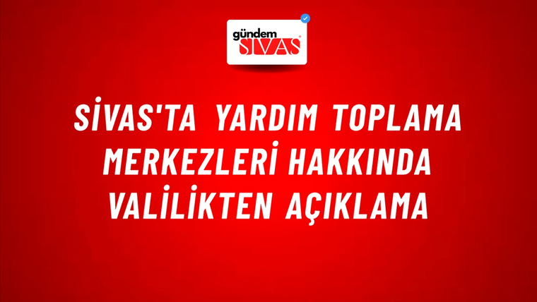 Sivas'ta Yardım Toplama Merkezleri Hakkında Valilikten Açıklama