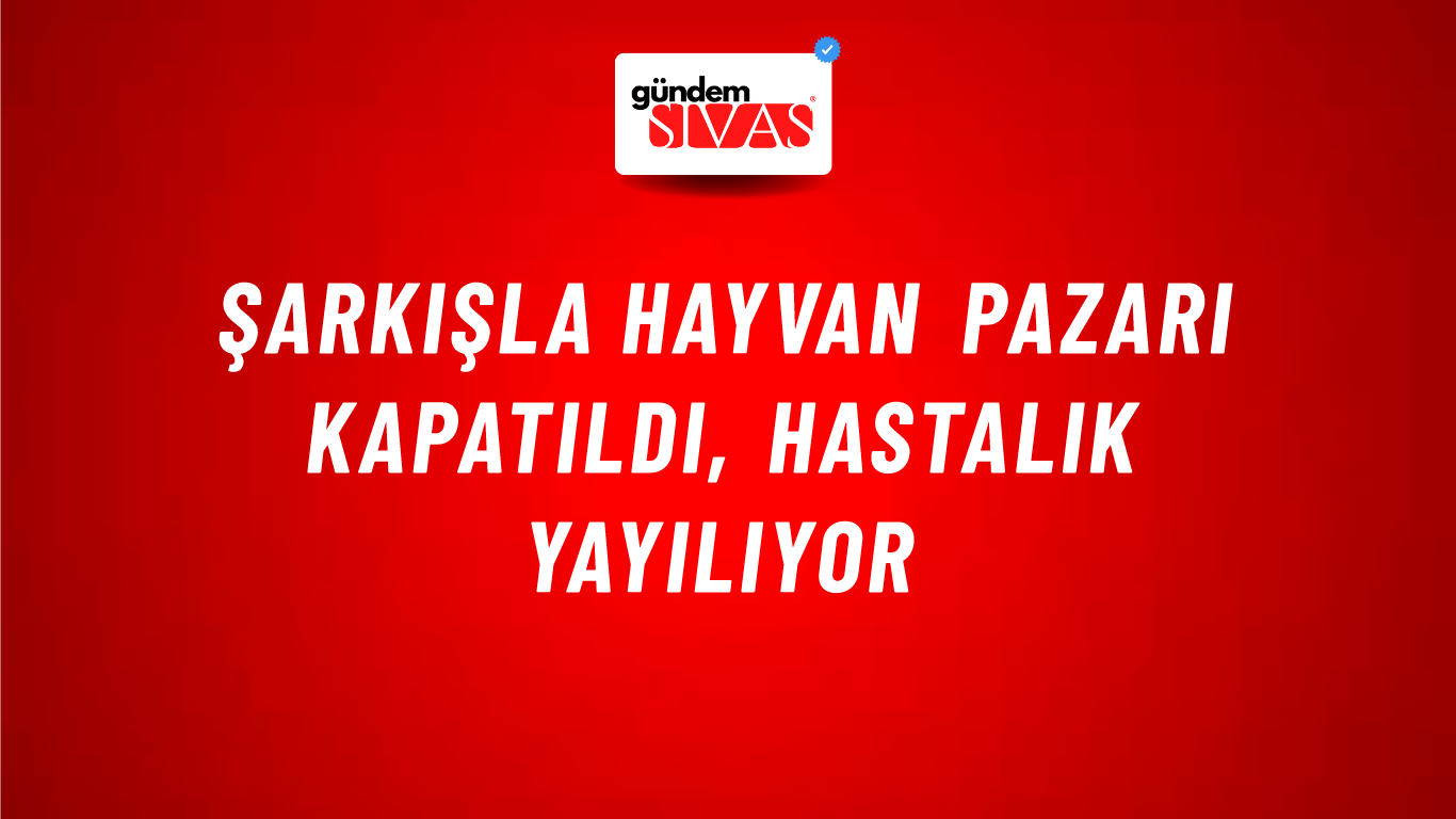 Şarkışla Hayvan Pazarı Kapatıldı, Hastalık Yayılıyor