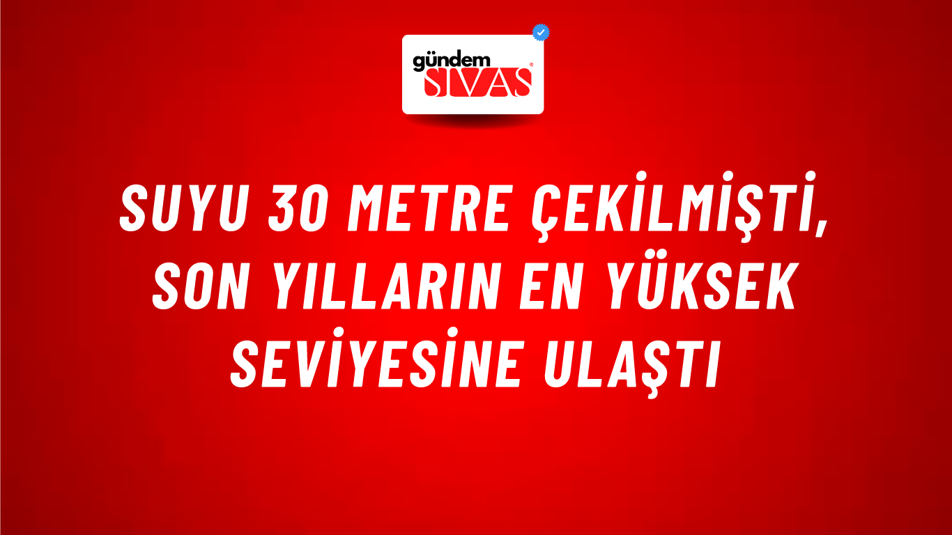 Suyu 30 Metre Çekilmişti, Son Yılların En Yüksek Seviyesine Ulaştı