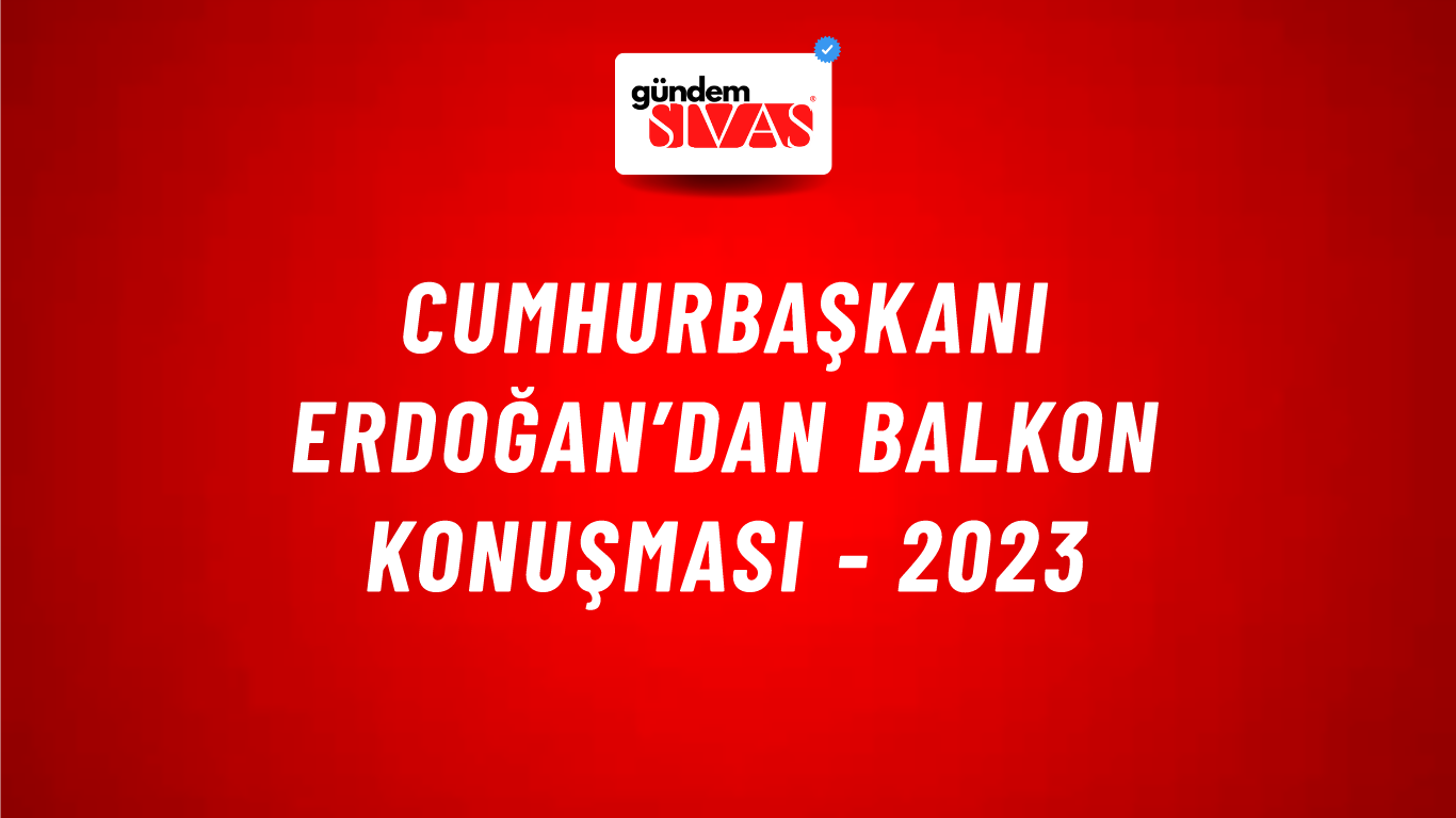 Cumhurbaşkanı Erdoğan’dan Balkon Konuşması - 2023