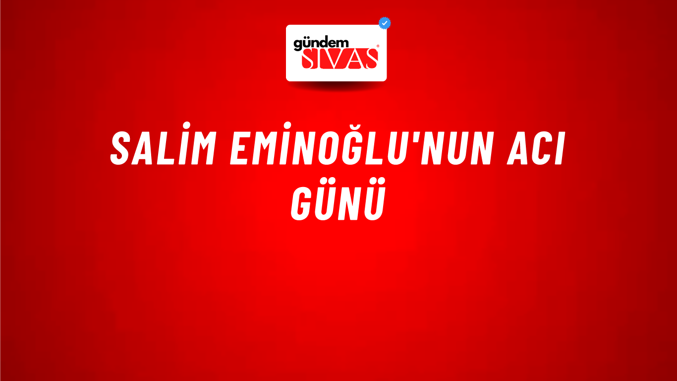 Salim Eminoğlu'nun Acı Günü