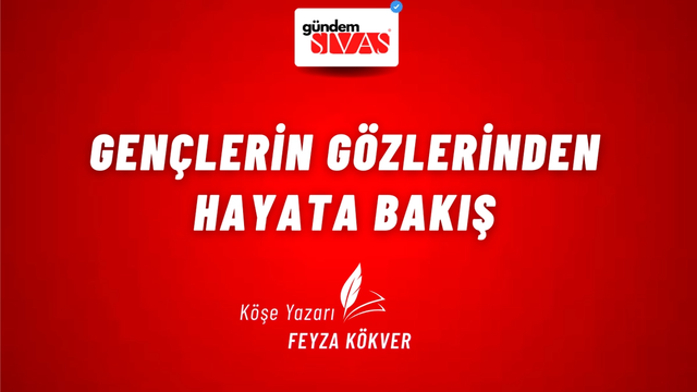 GENÇLERİN GÖZLERİNDEN HAYATA BAKIŞ