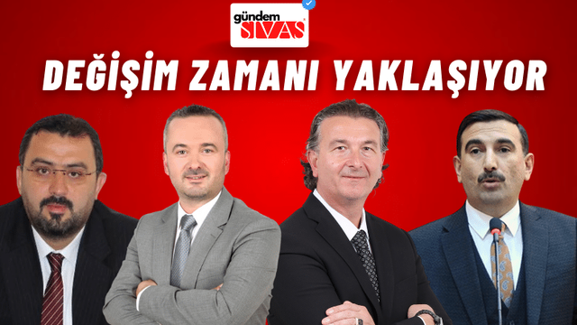 Değişim Zamanı Yaklaşıyor; Sivas Belediye Başkanlığı Adayları Kim Olacak?