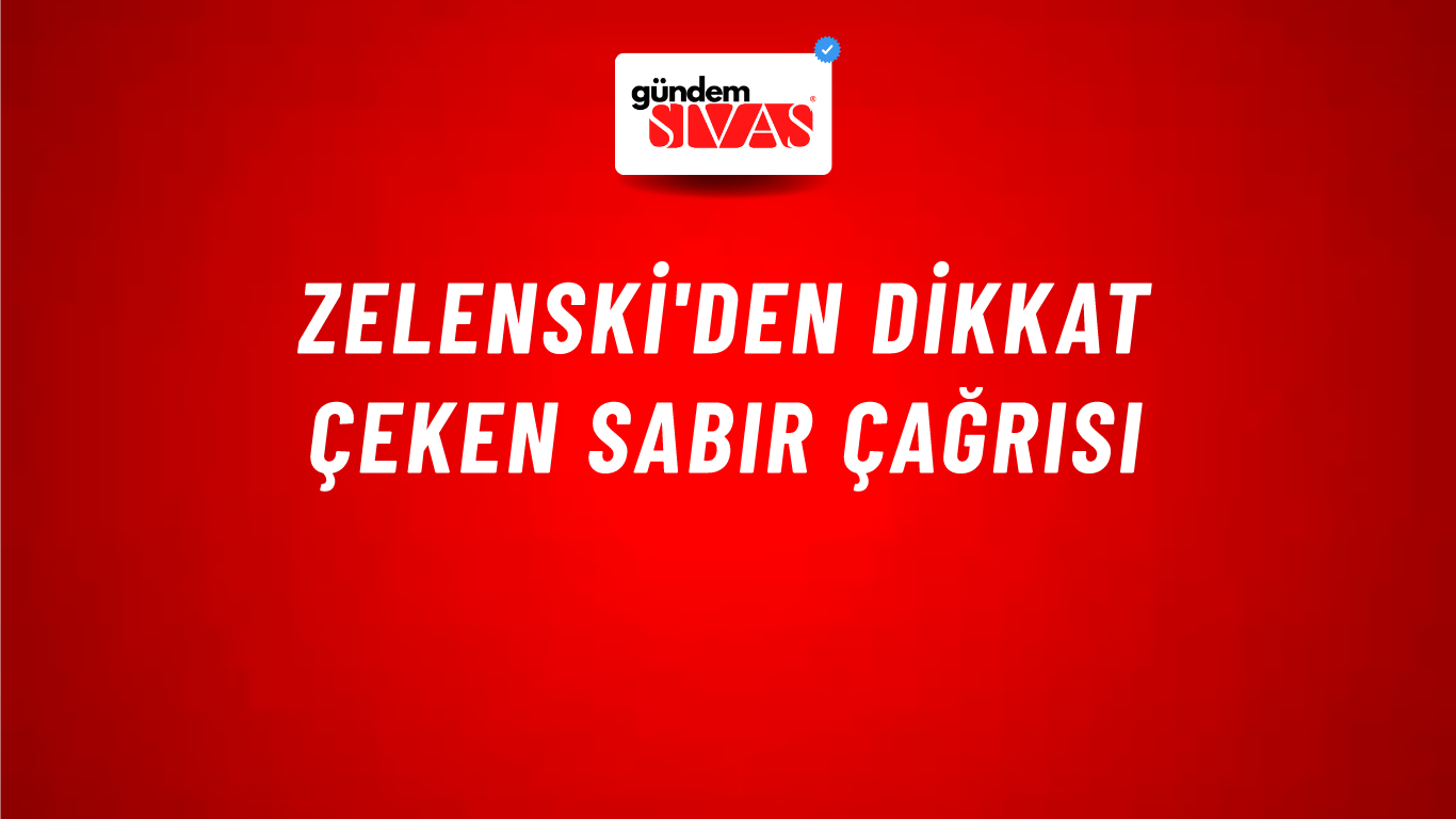 Zelenski'den dikkat çeken sabır çağrısı