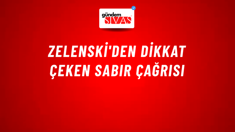 Zelenski'den dikkat çeken sabır çağrısı