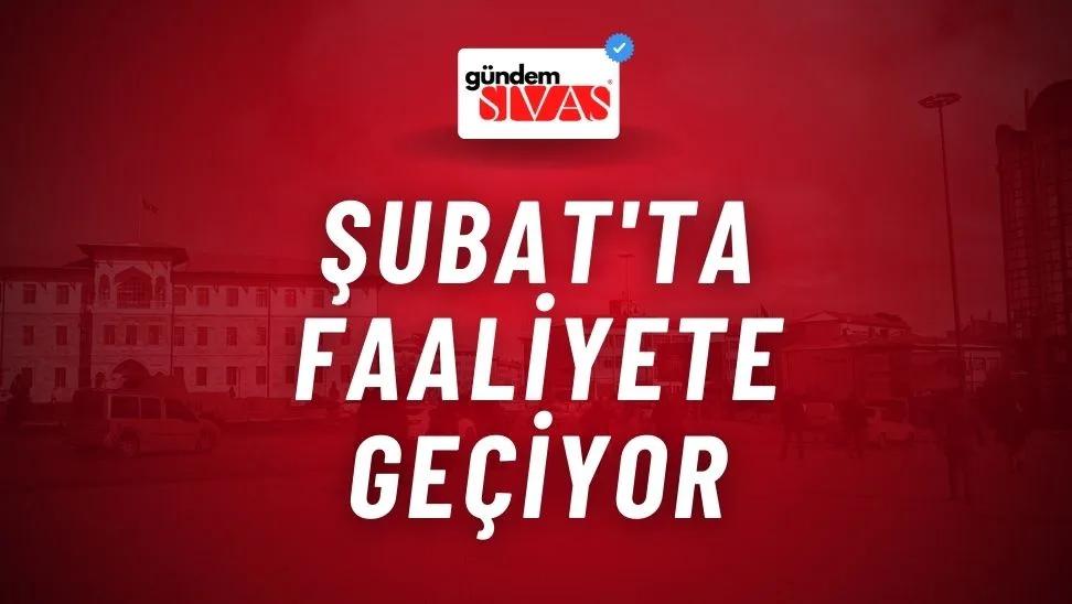 Şubat'ta Faaliyete Geçiyor
