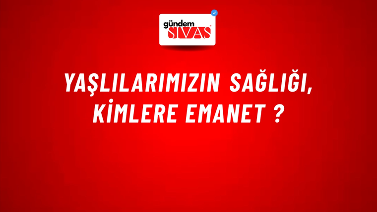 Yaşlılarımızın Sağlığı, Kimlere Emanet ?