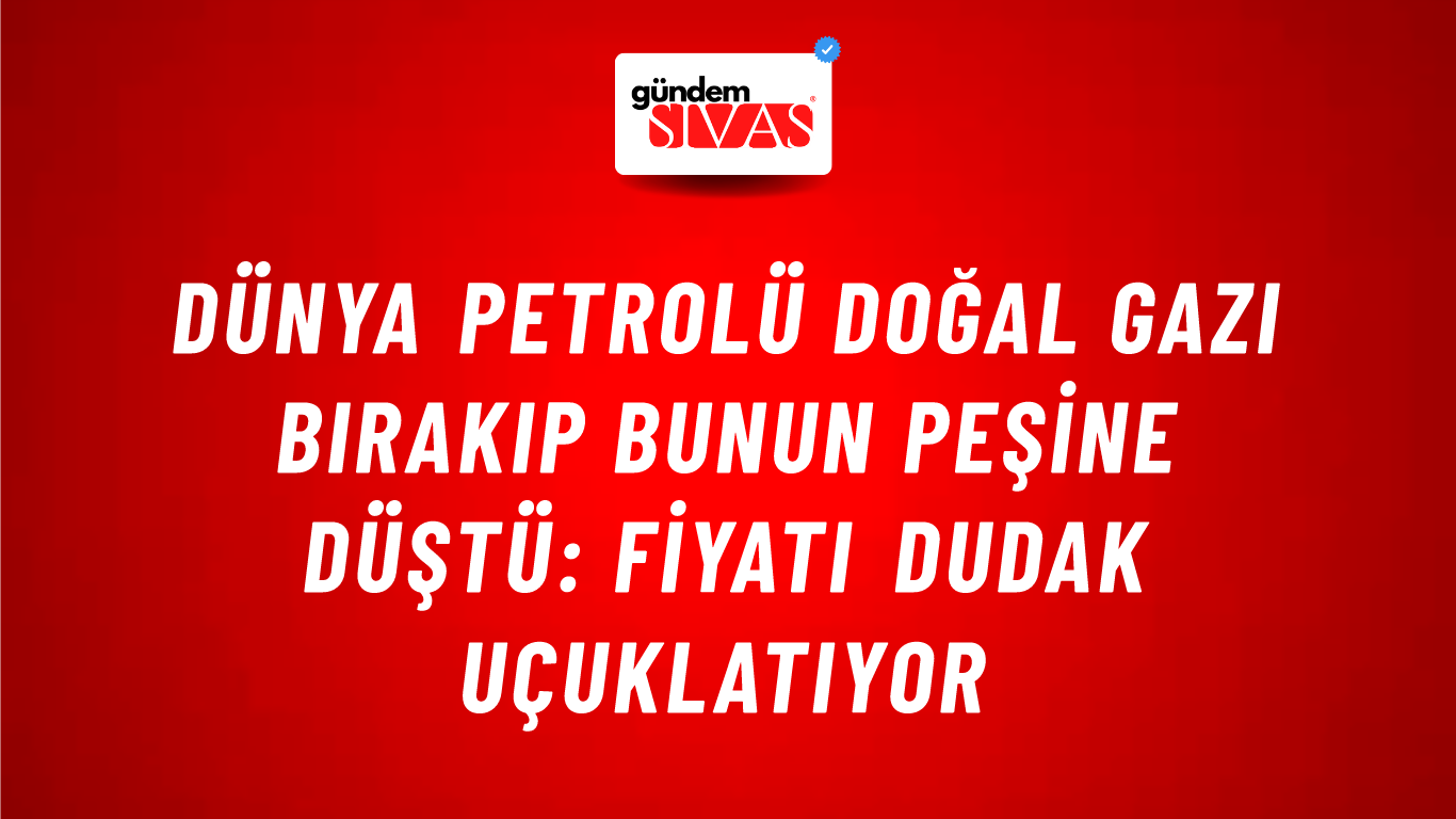Dünya petrolü doğal gazı bırakıp bunun peşine düştü: Fiyatı dudak uçuklatıyor