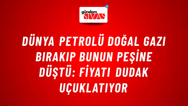Dünya petrolü doğal gazı bırakıp bunun peşine düştü: Fiyatı dudak uçuklatıyor