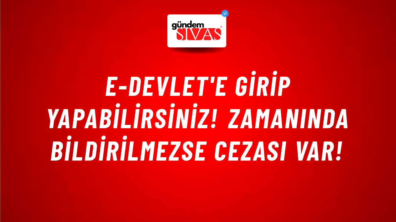 e-Devlet'e girip yapabilirsiniz! Zamanında bildirilmezse cezası var!