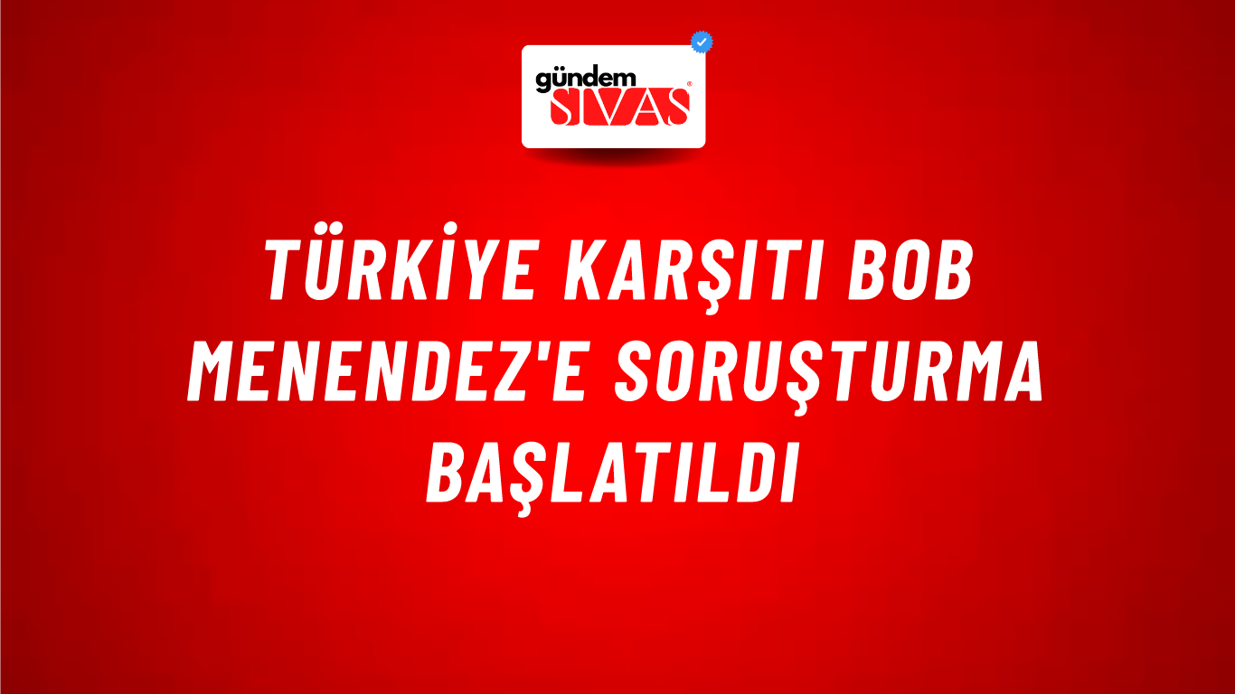 Türkiye karşıtı Bob Menendez'e soruşturma başlatıldı